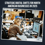 Strategic Digital Shifts for North American Businesses in 2025